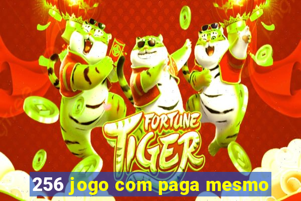 256 jogo com paga mesmo